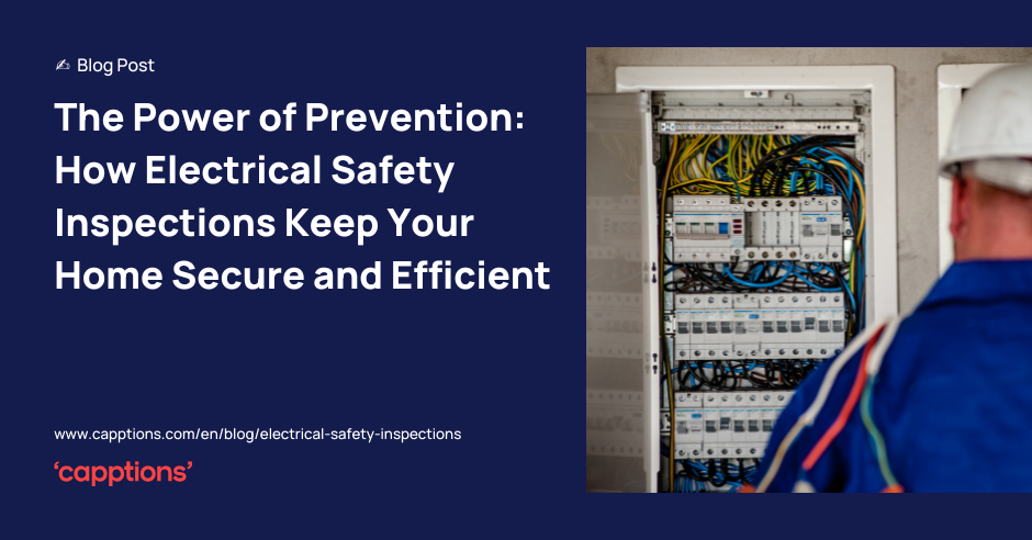 The Power of Prevention: How Electrical Safety Inspections Keep Your Home Secure and Efficient
