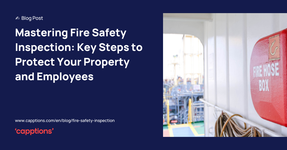 Mastering Fire Safety Inspection: Key Steps to Protect Your Property and Employees