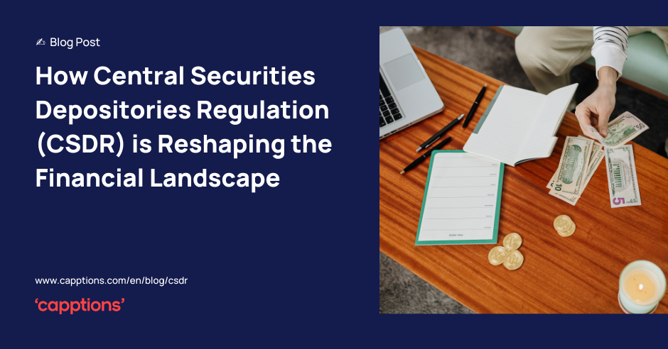 How Central Securities Depositories Regulation (CSDR) is Reshaping the Financial Landscape.