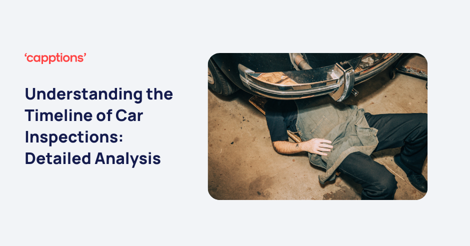 Understanding the Timeline of Car Inspections: Detailed Analysis
