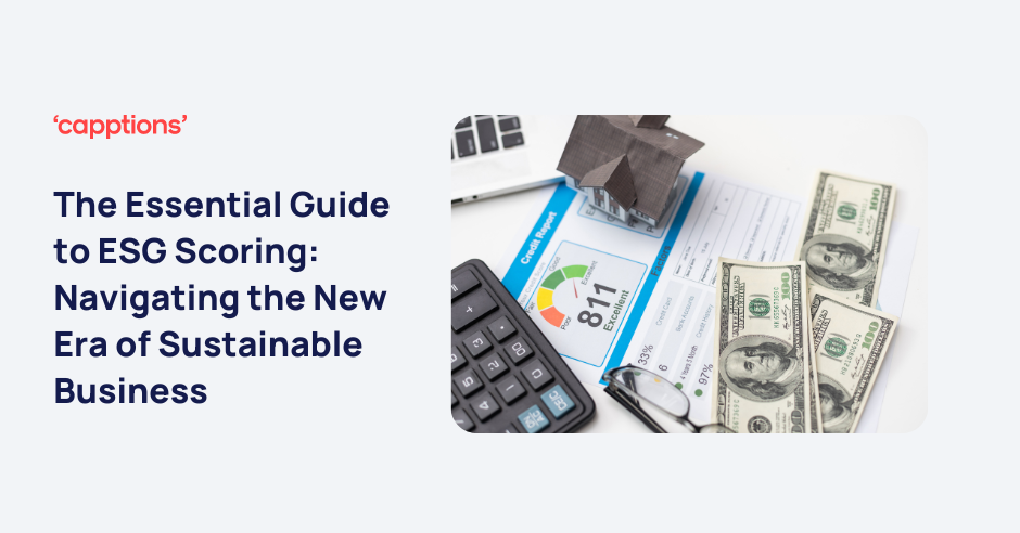 The Essential Guide to ESG Scoring: Navigating the New Era of Sustainable Business