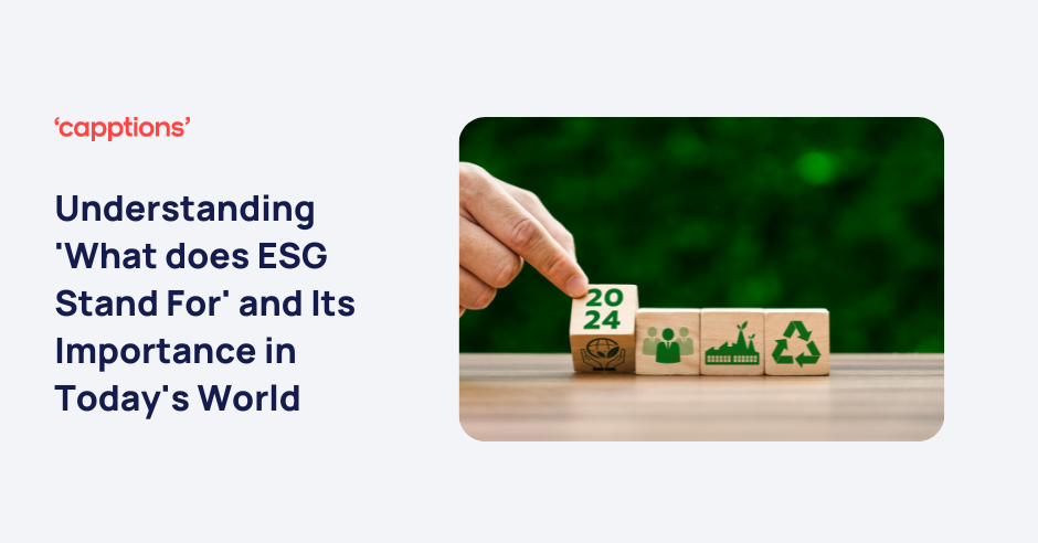 Understanding 'What does ESG Stand For' and Its Importance in Today's World