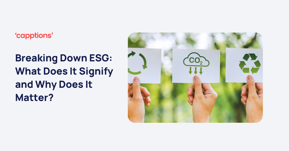 Breaking Down ESG: What Does It Signify and Why Does It Matter?