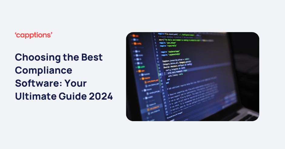 Choosing the Best Compliance Software: Your Ultimate Guide 2024